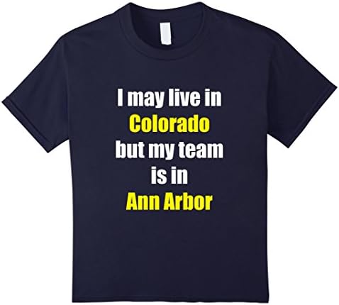 Kids I May Live in Colorado But My Team is in Ann Arbor T-Shirt 10 Navy