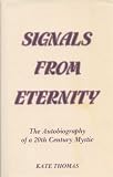 Signals from Eternity: The Autobiography of a 20th Century Mystic
