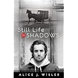 Still Life in Shadows ~ Alice J. Wisler
