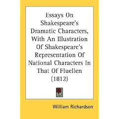 Essays On Shakespeare's Dramatic Characters, With An Illustration Of Shakespeare's Representation Of National Characters In That Of Fluellen (1812)