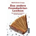 Das andere Fremdw�rter-Lexikon: Das passende Fremdwort schnell gefunden