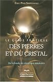 Le guide pratique des pierres et du cristal : De la boule de cristal aux amulettes