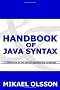 Handbook of Java Syntax: A Reference to the Java Programming Language