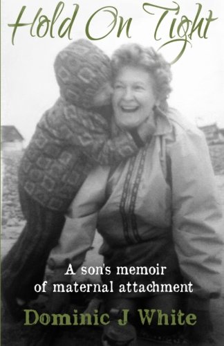 Hold On Tight: A son's memoir of maternal attachment