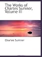 The Works of Charles Sumner, Volume III