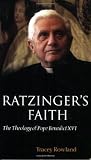 Ratzingers Faith: The Theology of Pope Benedict XVI