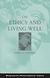 On Ethics and Living Well (Wadsworth Philosophical Topics)