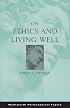 On Ethics and Living Well (Wadsworth Philosophical Topics)