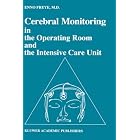 Cerebral Monitoring in the Operating Room and the Intensive Care Unit (Developments in... by  E. Freye