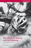 The Ethics of Doping and Anti-Doping: To Redeem the Soul of Sport (Ethics and Sport) Image of The Ethics of Doping and Anti-Doping: To Redeem the Soul of Sport (Ethics and Sport)