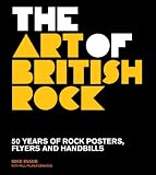 The art of British rock : 50 years of rock posters, flyers and handbills