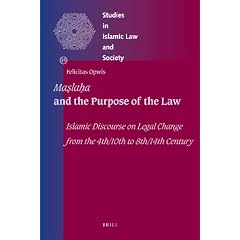 Maslaha and the Purpose of the Law: Islamic Discourse on Legal Change from the 4th/10th to 8th/14th Century (Studies in Islamic Law and Society)