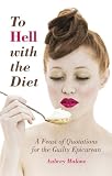 To hell with the diet : a feast of quotations for the guilty epicurean