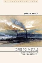 Ores to Metals: The Rocky Mountain Smelting Industry (Timberline Books) Ores to Metals: The Rocky Mountain Smelting Industry (Timberline Books)