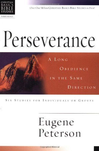 Perseverance: A Long Obedience in the Same Direction (Christian Basics Bible Studies)