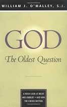 God: The Oldest Question: A Fresh Look at Belief and Unbelief - And Why the Choice Matters