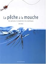 La p&ecirc;che &agrave; la mouche : Les poissons, le mat&eacute;riel et les techniques