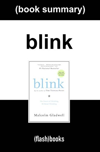 Blink: The Power of Thinking Without Thinking by Malcolm Gladwell: Book Summary