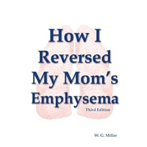 How I Reversed My Mom's Emphysema Third Edition