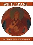 White Crane: Love Songs of the Sixth Dalai Lama (Companions for the Journey): Love Songs of the Sixth Dalai Lama (Companions for the Journey)