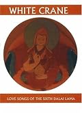 White Crane: Love Songs of the Sixth Dalai Lama (Companions for the Journey)
