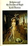 Religion and the decline of magic : studies in popular beliefs in sixteenth- and seventeenth-century England