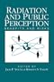 Radiation and Public Perception: Benefits and Risks (Advances in Chemistry Series)