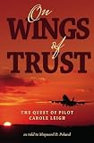 On Wings of Trust: The Quest of Pilot Carole Leigh