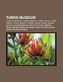 Turks musicus: Turks componist, Turks dirigent, Turks live-dj, Turks pianist, Turks zanger, Tarkan, Hadise, Ahmet Adnan Saygun, Sertab Erener (Dutch Edition)