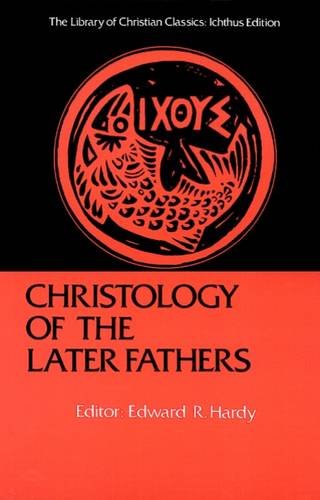 Christology of the Later Fathers, Icthus Edition (Library of Christian Classics)