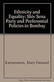 Ethnicity and equality : the Shiv Sena party and preferential policies in Bombay