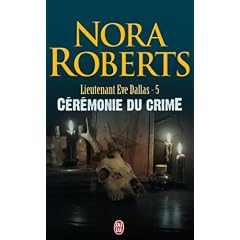 Lieutenant Eve Dallas, tome 5 : C�r�monie du crime
