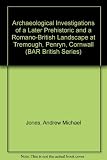 Archaeological investigations of a later prehistoric and a Romano-British landscape at Tremough, Penryn, Cornwall