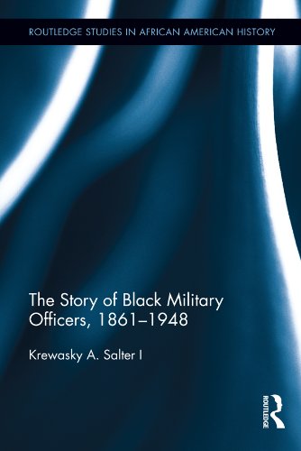The Story of Black Military Officers, 1861-1948 (Routledge Studies in African American History)