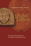 The Jezebel Letters: Religion And Politics In Ninth-century Israel