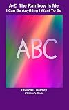 A-Z The Rainbow Is Me: I Can Be Anything I Want To Be