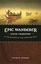 Epic Wanderer: David Thompson and the Mapping of the Canadian West