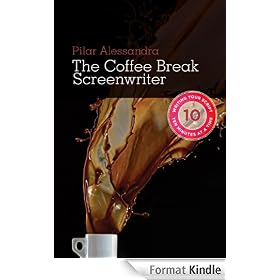 Coffee Break Screenwriter: Writing Your Script Ten Minutes at a Time