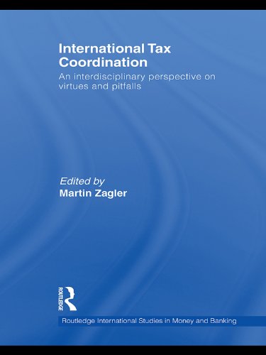 International Tax Coordination: An Interdisciplinary Perspective on Virtues and
Pitfalls (Routledge International Studies in Money and Banking)
