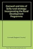 Cornwall and Isles of Scilly rural strategy : incorporating the Rural Development Programme