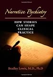 Narrative Psychiatry: How Stories Can Shape Clinical Practice