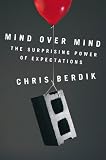 Mind Over Mind: The Surprising Power of Expectations