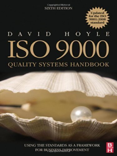 ISO 9000 Quality Systems Handbook - updated for the ISO 9001:2008 standard: Using the standards as a framework for business improvement by David Hoyle (Jun 26 2009)