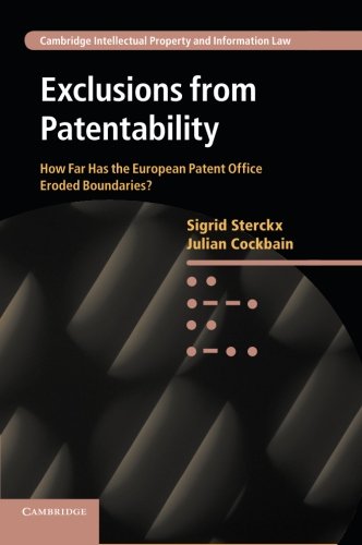 Exclusions from Patentability: How Far Has the European Patent Office Eroded Boundaries? (Cambridge Intellectual Property and Information L