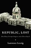 Republic, Lost: How Money Corrupts Congress—and a Plan to Stop It