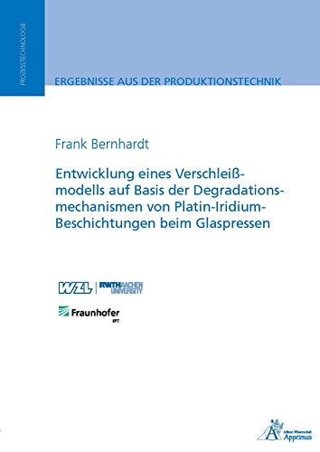 Entwicklung eines Verschleißmodells auf Basis der Degradationsmechanismen von Platin-Iridium-Beschichtungen beim Glaspressen (German Edition)