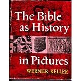 THE BIBLE AS HISTORY: IN PICTURES - Werner. Keller