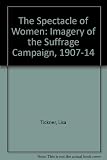 The spectacle of women : imagery of the Suffrage Campaign 1907-14