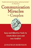Communication Miracles For Couples Easy And Effective Tools To Create More Love And Less Conflict