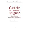 Gu�rir et mieux soigner : Un m�decin � l'�cole de sa maladie, chronique d'un cancer